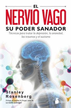 El Nervio Vago: Su Poder Sanador: Tecnicas Para Tratar La Depresion, La Ansiedad, Los Traumas Y Otros Problemas