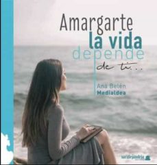 Libro, Audiolibro Amargarte La Vida Depende De Ti... Amargarte La Vida Depende De Ti...