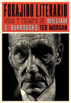 Libro, Audiolibro Forajido Literario: Vida Y Tiempo De William S. Burroughs Forajido Literario: Vida Y Tiempo De William S. Burroughs