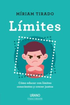 Limites: Como Educar Con Limites Conscientes Y Crecer Juntos