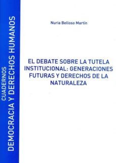 El Debate Sobre La Tutela Institucional: Generaciones Futuras Y Derechos De La Naturaleza