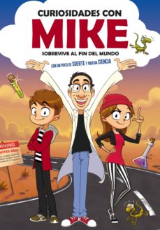 Sobrevive Al Fin Del Mundo Con Un Poco De Suerte Y Mucha Ciencia (Curiosidades Con Mike 1)