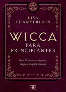 Wicca Para Principiantes: Guia De Creencias, Rituales, Magia Y Brujeria Wiccana