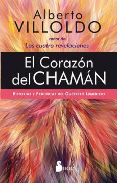 El Corazon Del Chaman. Historias Y Practicas Del Guerrero Luminos O