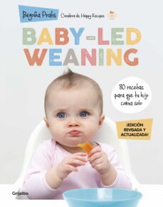 Baby-Led Weaning (Edicion Revisada Y Actualizada): 80 Recetas Para Que Tu Hijo Coma Solo