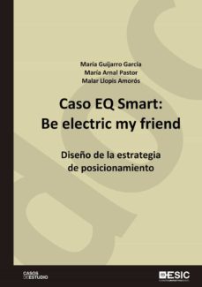 Libro, Audiolibro Caso Eq Smart: Be Electric My Friend. Diseño De La Estrategia De Posicionamiento Caso Eq Smart: Be Electric My Friend. Diseño De La Estrategia De Posicionamiento