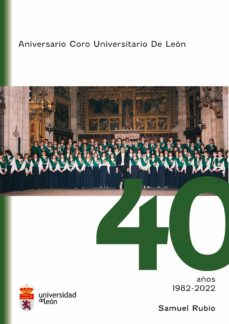 Libro, Audiolibro Aniversario Coro Universitario De León : 40 Años 1982-2022 Aniversario Coro Universitario De León : 40 Años 1982-2022