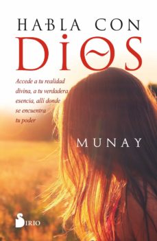 Habla Con Dios. Accede A Tu Realidad Divina, A Tu Verdadera Esencia, Alli Donde Se Encuentra Tu Poder