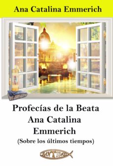 Profecías De La Beata Ana Catalina Emmerich