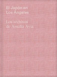 El Japon En Los Angeles: Los Archivos De Amalia Avia