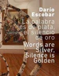 Dario Escobar: La Palabra Es De Plata, El Silencio De Oro