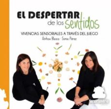 Libro, Audiolibro El Despertar De Los Sentidos: Vivencias Sensoriales A Traves Del Juego El Despertar De Los Sentidos: Vivencias Sensoriales A Traves Del Juego