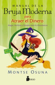 Manual De La Bruja Moderna Para Atraer El Dinero. Magia, Hechizos Y Rituales Para La Abundancia
