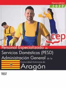 Libro, Audiolibro Personal Especializado De Servicios Domésticos (Pesd). Administración General De La Comunidad Autónoma De Aragón. Test Personal Especializado De Servicios Domésticos (Pesd). Administración General De La Comunidad Autónoma De Aragón. Test