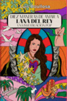 Diez Maneras De Amar A Lana Del Rey: Una Investigacion Pop