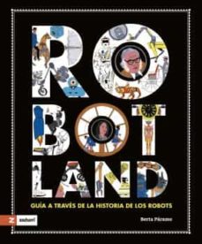 Libro, Audiolibro Robotland: Guia A Traves De La Historia De Los Robots Robotland: Guia A Traves De La Historia De Los Robots