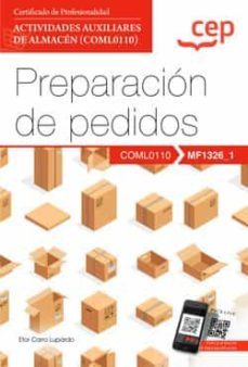 (Mf1326_1) Manual. Preparacion De Pedidos Certificados De Prefesi Onalidad. Actividades Auxiliares De Almacen (Coml0110)