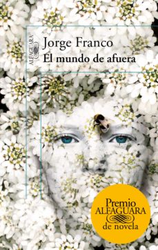 El Mundo De Afuera (Premio Alfaguara De Novela 2014)