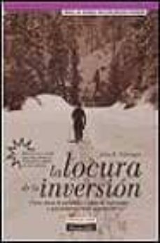 La Locura De La Inversion: Como Afecta La Psicologia A Nuestras I Nversiones... Y Que Podemos Hacer Al Respecto