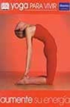 Yoga Para Vivir: Aumente Su Energia