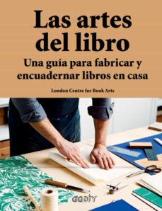 Libro, Audiolibro Las Artes Del Libro: Una Guia Para Fabricar Y Encuadernar Libros En Casa Las Artes Del Libro: Una Guia Para Fabricar Y Encuadernar Libros En Casa