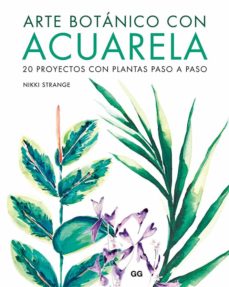 Libro, Audiolibro Arte Botánico Con Acuarela: 20 Proyectos Con Plantas Paso A Paso Arte Botánico Con Acuarela: 20 Proyectos Con Plantas Paso A Paso