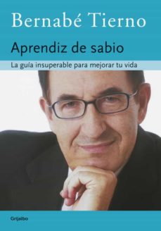 El Aprendiz De Sabio: La Guia Insuperable Para Mejorar Tu Vida