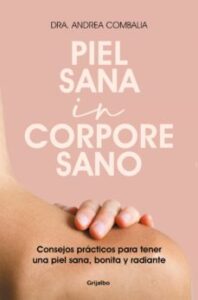 Piel Sana In Corpore Sano: Consejos Practicos Para Tener Una Piel Sana, Bonita Y Radiante