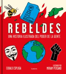 Rebeldes: Una Historia Ilustrada Del Poder De La Gente