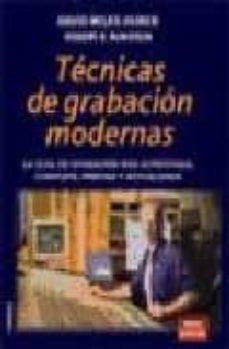 Tecnicas De Grabacion Modernas: La Guia De Grabacion Mas Acredita Da, Completa, Precisa Y Actualizada