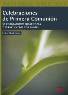 Celebraciones De Primera Comunion: 50 Celebraciones Eucaristicas Y 10 Encuentros Con Padres