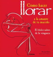 Libro, Audiolibro Como Hacer Llorar A La Amante De Tu Marido: El Dulce Sabor De La Venganza Como Hacer Llorar A La Amante De Tu Marido: El Dulce Sabor De La Venganza