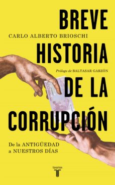 Breve Historia De La Corrupcion: De La Antigüedad A Nuestros Dias