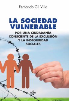 La Sociedad Vulnerable: Por Una Ciudadania Consciente De La Exclusion Y La Inseguridad Social