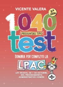 1040 Preguntas Tipo Test Lpac (3ª Ed.): Ley 39/2015, De 1 De Octubre, Del Procedimiento Administrativo Comun