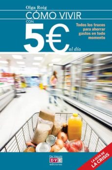 Como Vivir Con 5 Euros Al Dia: Todos Los Trucos Para Ahorrar Gastos En Todo Momento