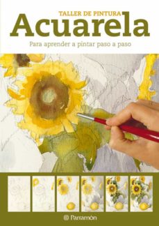 Acuarela: Para Aprender A Pintar Paso A Paso