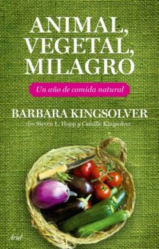 Animal, Vegetal, Milagro: Un Año De Comida Natural