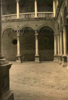 Domus Speciosa: 400 Años Del Colegio Del Patriarca (Catalogo De E Xposicion)