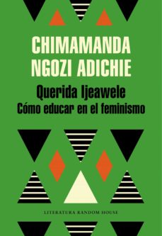 Querida Ijeawele, O Como Educar En El Feminismo