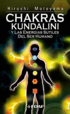 Chakras Kundalini Y Las Energias Sutiles Del Ser Humano: Un Libro De Texto Teorico-Practico