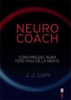 Neuro Coach: Coaching Del Alma. Feng Shui De La Mente