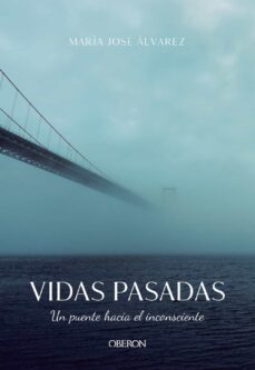 Vidas Pasadas. Un Puente Hacia El Inconsciente