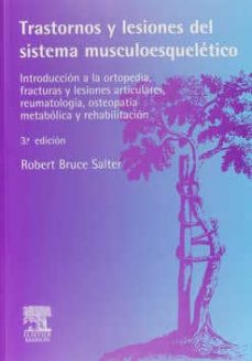 Trastornos Y Lesiones Del Sistema Musculoesqueletico: Introduccio N A La Ortopedia, Fracturas Y Lesiones Articulares, Reumatologia, Osteopatia Metabolica Y Rehabilitacion