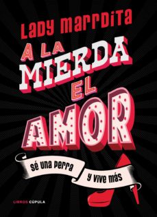 Libro, Audiolibro ¡A La Mierda El Amor!: Se Una Perra Y Vive Mas ¡A La Mierda El Amor!: Se Una Perra Y Vive Mas