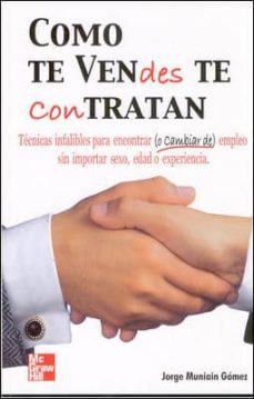 Libro, Audiolibro Como Te Vendes Te Contratan: Tecnicas Infalibres Para Encontrar O Cambiar De Empleo Como Te Vendes Te Contratan: Tecnicas Infalibres Para Encontrar O Cambiar De Empleo