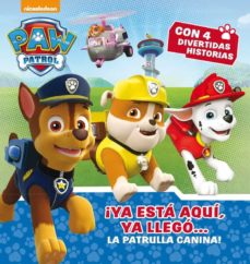 ¡Ya Esta Aqui, Ya Llego La Patrulla Canina! (Paw Patrol - Patrulla Canina. Primeras Lecturas)