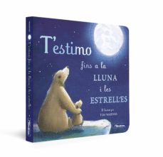 T Estimo Fins A La Lluna I Les Estrelles (Mans Petitones) (Edición En Catalán)