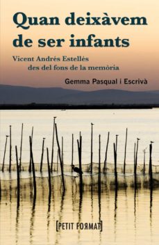 Quan Deixavem De Ser Infants. Vicent Andres Estelles Des Del Fons De La Memoria (Edición En Catalán)