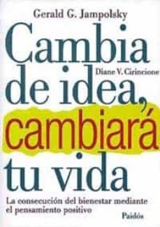 Cambia De Idea, Cambiara Tu Vida: La Consecucion Del Bienestar Me Diante El Pensamiento Positivo